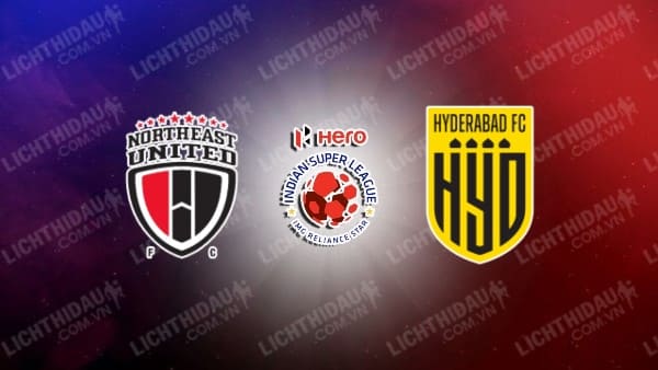 Link xem NorthEast United vs Hyderabad, 21h00 ngày 29/1, vòng 19 VĐQG Ấn Độ