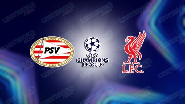 NHẬN ĐỊNH PSV EINDHOVEN VS LIVERPOOL, 03H00 NGÀY 30/1