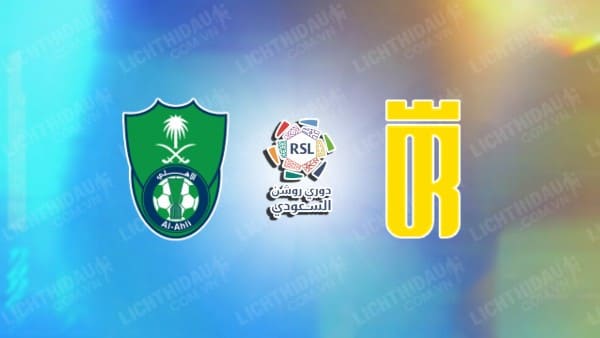 Link xem Al Orobah vs Al-Ahli, 21h00 ngày 30/1, vòng 18 VĐQG Saudi Arabia