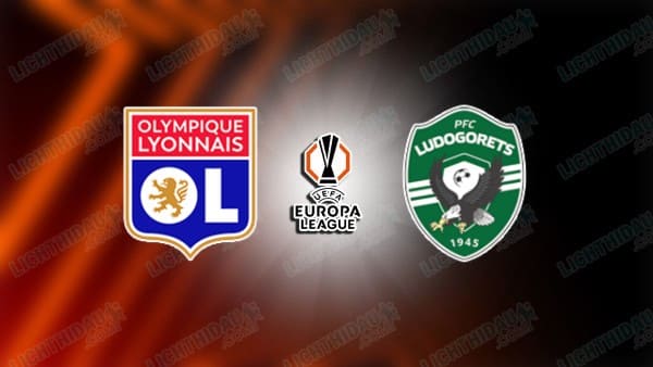 NHẬN ĐỊNH LYON VS LUDOGORETS, 03H00 NGÀY 31/01