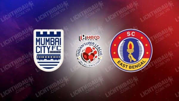 Link xem Mumbai City vs East Bengal, 21h00 ngày 31/1, vòng 20 VĐQG Ấn Độ