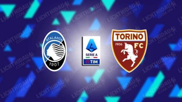 Link xem Atalanta vs Torino, 00h00 ngày 2/2, vòng 23 VĐQG Italia