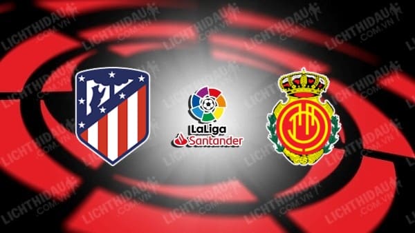 Link xem Atletico Madrid vs Mallorca, 00h30 ngày 2/2, vòng 22 VĐQG Tây Ban Nha