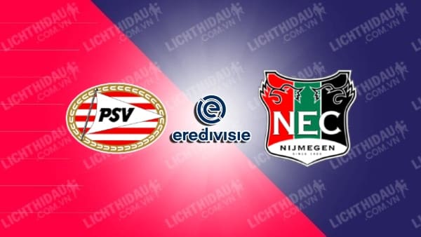 Link xem NEC Nijmegen vs PSV Eindhoven, 03h00 ngày 2/2, vòng 21 VĐQG Hà Lan