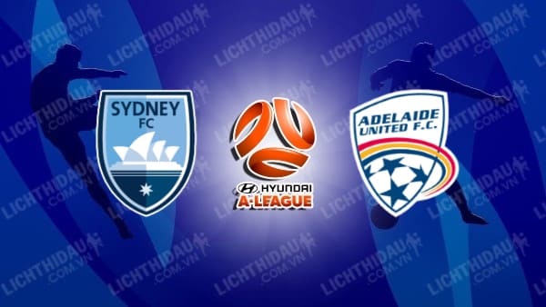 Link xem Sydney FC vs Adelaide United, 13h00 ngày 1/2, vòng 17 VĐQG Australia