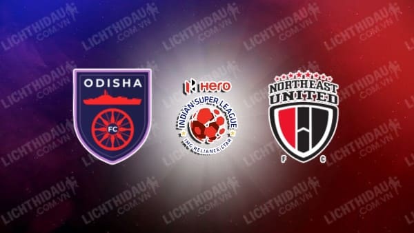 Link xem Odisha vs North East Utd, 21h00 ngày 3/2, vòng 20 VĐQG Ấn Độ