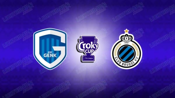 NHẬN ĐỊNH GENK VS CLUB BRUGGE, 02H45 NGÀY 06/02