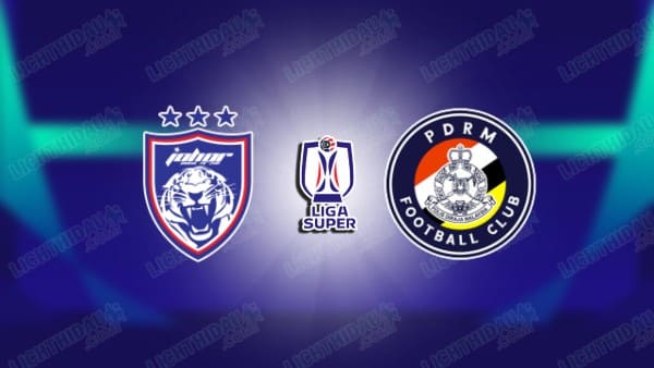 NHẬN ĐỊNH JOHOR DARUL TA'ZIM VS PDRM, 19H15 NGÀY 5/2