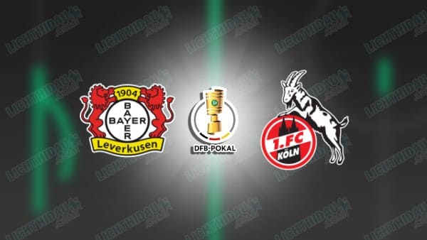 NHẬN ĐỊNH LEVERKUSEN VS KOLN, 02H45 NGÀY 06/02