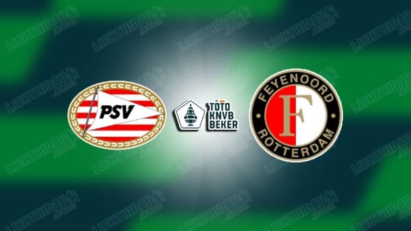 NHẬN ĐỊNH PSV VS FEYENOORD, 00H45 NGÀY 06/02