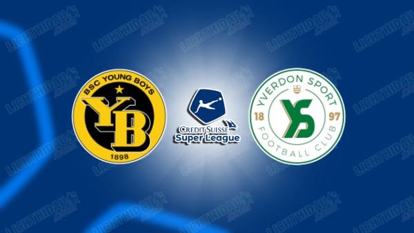 NHẬN ĐỊNH YOUNG BOYS VS YVERDON-SPORT, 02H30 NGÀY 6/2