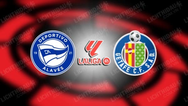 Link xem Alaves vs Getafe, 20h00 ngày 9/2, vòng 23 VĐQG Tây Ban Nha