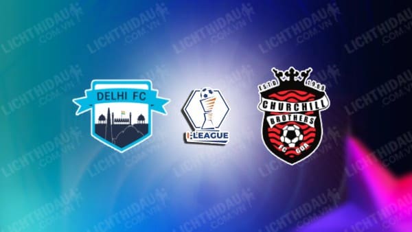 Link xem Churchill Brothers vs Delhi FC, 17h00 ngày 11/2, vòng 14 Hạng 2 Ấn Độ