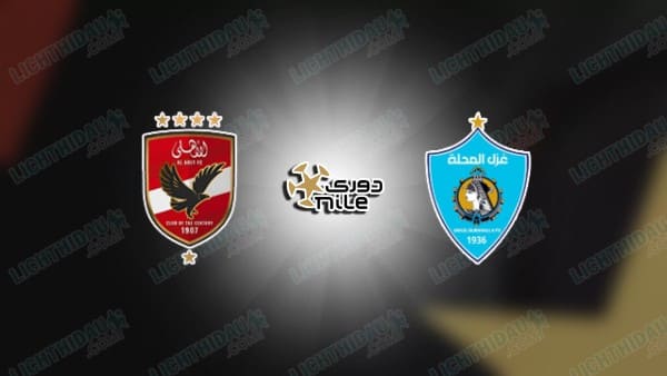 NHẬN ĐỊNH AL AHLY VS GHAZL EL MAHALLA, 00H00 NGÀY 12/2