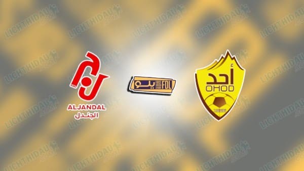 NHẬN ĐỊNH AL JANDAL VS OHOD MEDINA, 20H00 NGÀY 11/02