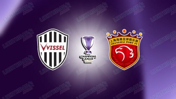 NHẬN ĐỊNH VISSEL KOBE VS SHANGHAI PORT, 17H00 NGÀY 11/2