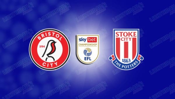 NHẬN ĐỊNH BRISTOL CITY VS STOKE, 02H45 NGÀY 13/02