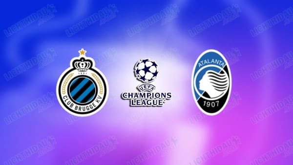 NHẬN ĐỊNH CLUB BRUGGE VS ATALANTA, 00H45 NGÀY 13/02