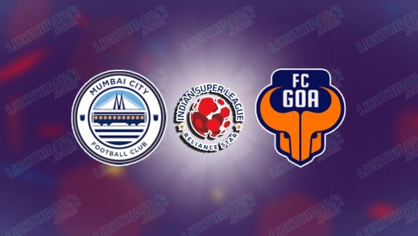 NHẬN ĐỊNH MUMBAI CITY VS FC GOA, 21H00 NGÀY 12/02