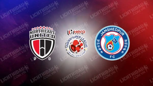 Link xem Jamshedpur vs NorthEast, 21h00 ngày 13/2, vòng 22 VĐQG Ấn Độ