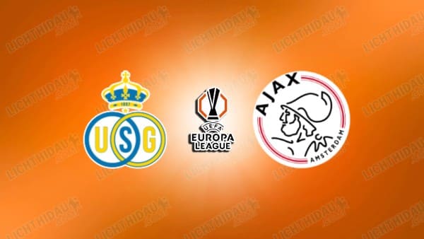 NHẬN ĐỊNH SAINT-GILLOISE VS AJAX, 00H45 NGÀY 14/02