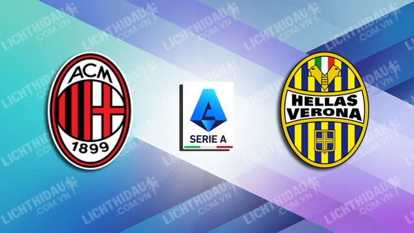 Link xem AC Milan vs Verona, 02h45 ngày 16/2, vòng 25 VĐQG Italia