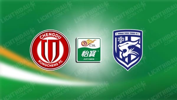 Link xem Chengdu Rongcheng vs Wuhan Three Towns, 18h35 ngày 22/2 vòng 1 VĐQG Trung Quốc