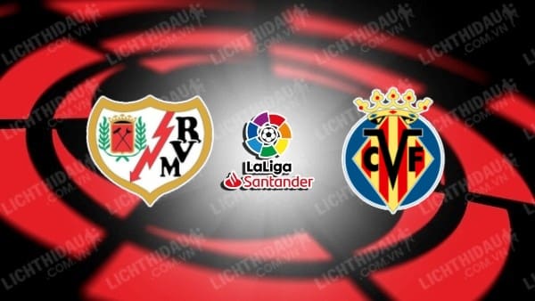 Link xem Vallecano vs Villarreal, 22h15 ngày 22/2, vòng 25 VĐQG Tây Ban Nha