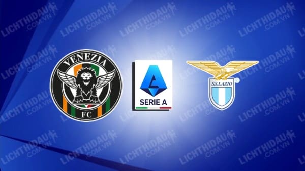 Link xem Venezia vs Lazio, 21h00 ngày 22/02, vòng 26 VĐQG Italia