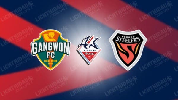 Link xem Gangwon vs Pohang Steelers, 14h30 ngày 23/2, vòng 2 VĐQG Hàn Quốc