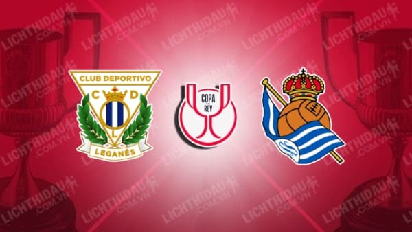 Link xem Sociedad vs Leganes, 03h00 ngày 24/2, vòng 25 VĐQG Tây Ban Nha