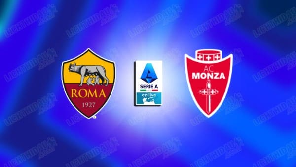 NHẬN ĐỊNH AS ROMA VS MONZA, 02H45 NGÀY 25/02