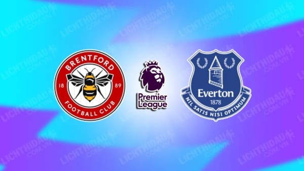 NHẬN ĐỊNH BRENTFORD VS EVERTON, 02H30 NGÀY 27/02