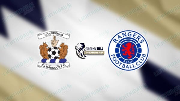 NHẬN ĐỊNH KILMARNOCK VS RANGERS, 03H00 NGÀY 27/02