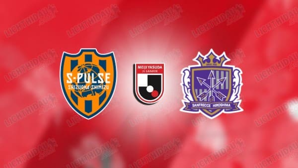 NHẬN ĐỊNH SHIMIZU S-PULSE VS HIROSHIMA, 17H00 NGÀY 26/02