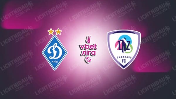 Link xem LNZ Cherkasy vs Dynamo Kiev, 20h30 ngày 6/3, vòng 20 VĐQG Ukraine