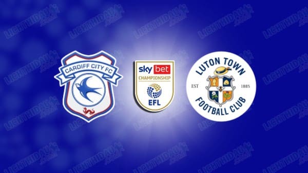 NHẬN ĐỊNH CARDIFF VS LUTON, 02H45 NGÀY 12/03