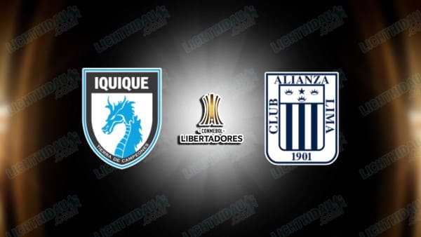 Link xem Alianza Lima vs Iquique, 05h00 ngày 12/3, vòng loại Copa Libertadores