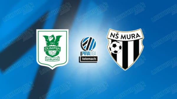 NHẬN ĐỊNH OLIMPIJA VS MURA, 23H30 NGÀY 12/3