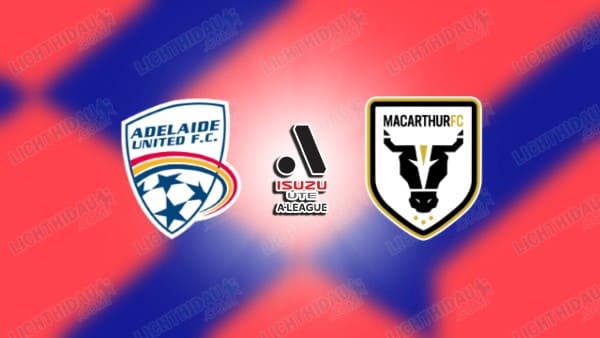 NHẬN ĐỊNH ADELAIDE UNITED VS MACARTHUR, 15H35 NGÀY 14/3