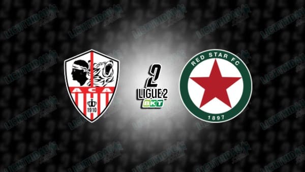 NHẬN ĐỊNH AJACCIO VS RED STAR, 02H00 NGÀY 15/3