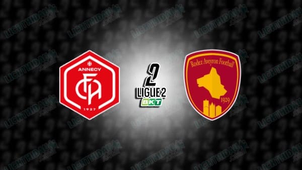 NHẬN ĐỊNH ANNECY VS RODEZ, 02H00 NGÀY 15/03