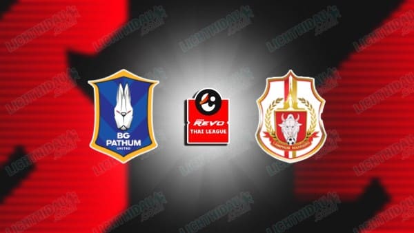 NHẬN ĐỊNH BG PATHUM VS LAMPHUN WARRIOR, 19H00 NGÀY 14/3