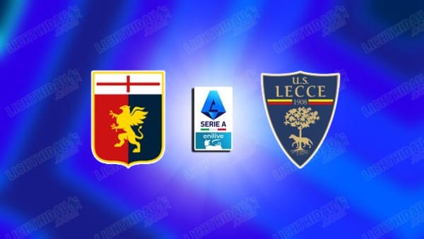 NHẬN ĐỊNH GENOA VS LECCE, 02H45 NGÀY 15/03