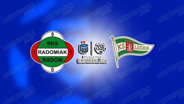 NHẬN ĐỊNH RADOMIAK VS LECHIA GDANSK, 00H00 NGÀY 15/3