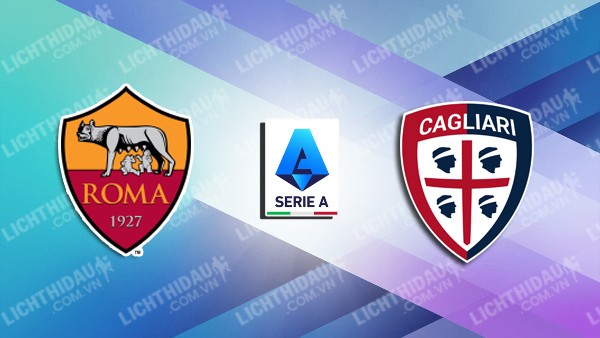 Link xem AS Roma vs Cagliari, 22h00 ngày 16/3, vòng 29 VĐQG Italia