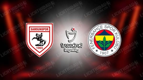 Link xem Fenerbahce vs Samsunspor, 00h30 ngày 17/3, vòng 28 VĐQG Thổ Nhĩ Kỳ