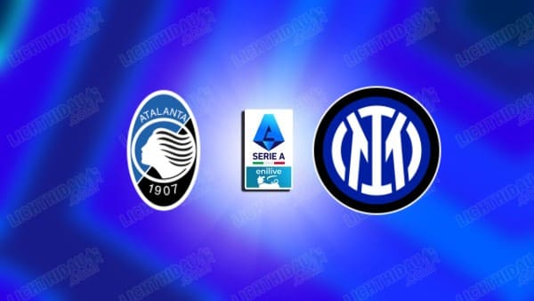 NHẬN ĐỊNH ATALANTA VS INTER MILAN, 02H45 NGÀY 17/03