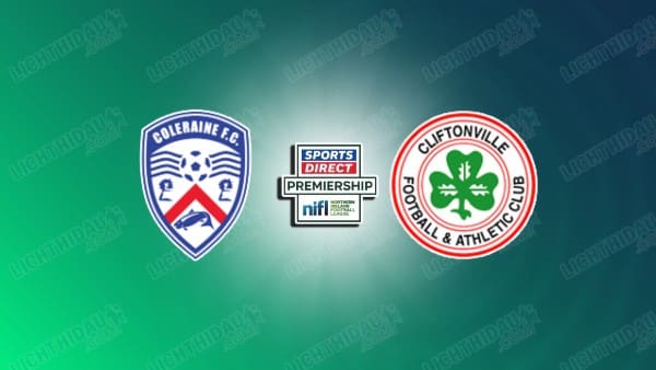 NHẬN ĐỊNH COLERAINE VS CLIFTONVILLE, 02H45 NGÀY 19/3