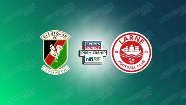 NHẬN ĐỊNH GLENTORAN VS LARNE, 02H45 NGÀY 19/3